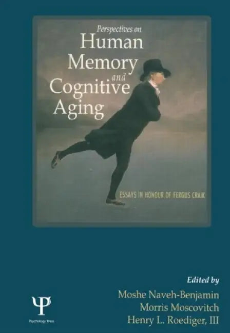 Perspectives on Human Memory and Cognitive Aging: Essays in Honor of Fergus Craik by Moshe Naveh-Benjamin