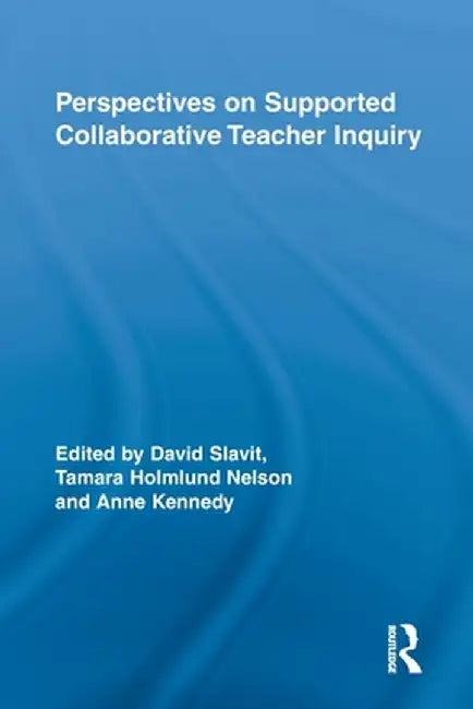 Perspectives on Supported Collaborative Teacher Inquiry by David Slavit