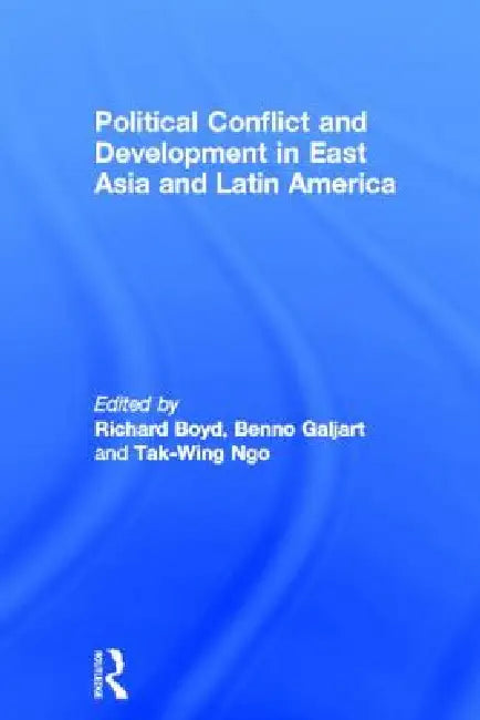 Political Conflict and Development in East Asia and Latin America by Richard Boyd
