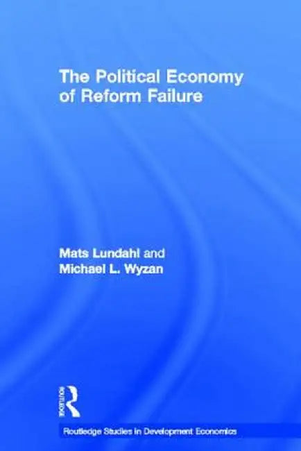 The Political Economy of Reform Failure by Mats Lundahl