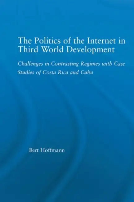 The Politics of the Internet in Third World Development by Bert Hoffmann