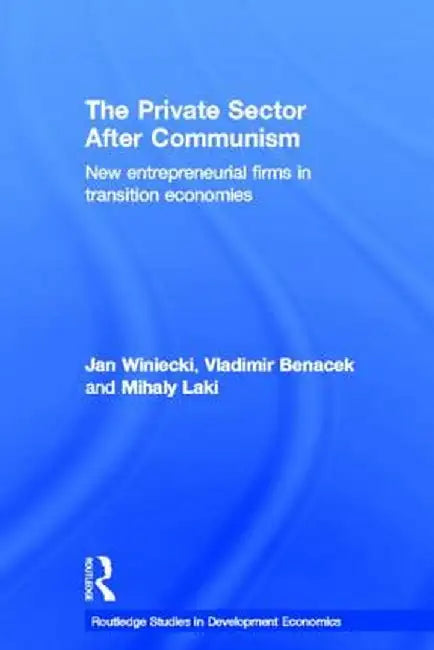 The Private Sector After Communism: New Entrepreneurial Firms in Transition Economies by Vladimir Banacek