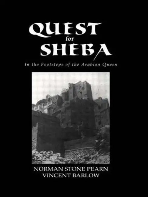 Quest For Sheba: In the Footsteps of the Arabian Queen by Norman Stone Pearn