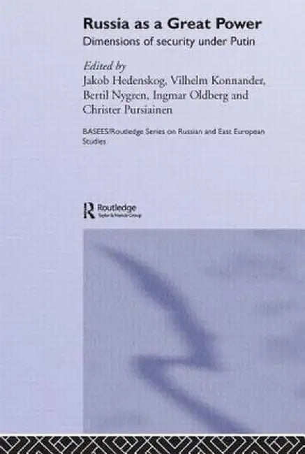 Russia as a Great Power: Dimensions of Security Under Putin by Jakob Hedenskog