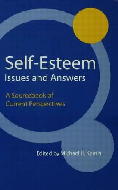 Self-Esteem Issues and Answers: A Sourcebook of Current Perspectives by Michael H. Kernis