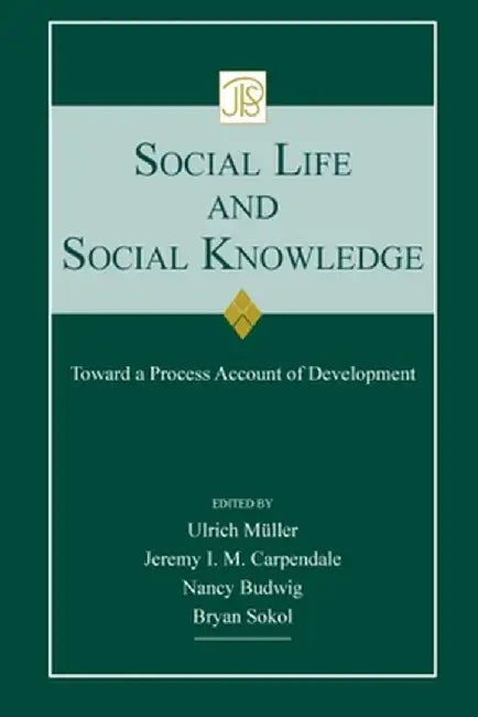 Social Life and Social Knowledge: Toward a Process Account of Development by Ulrich Mueller