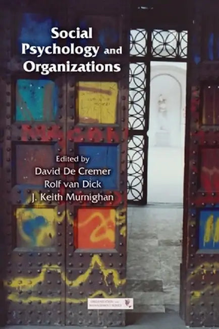 Social Psychology and Organizations by David De Cremer