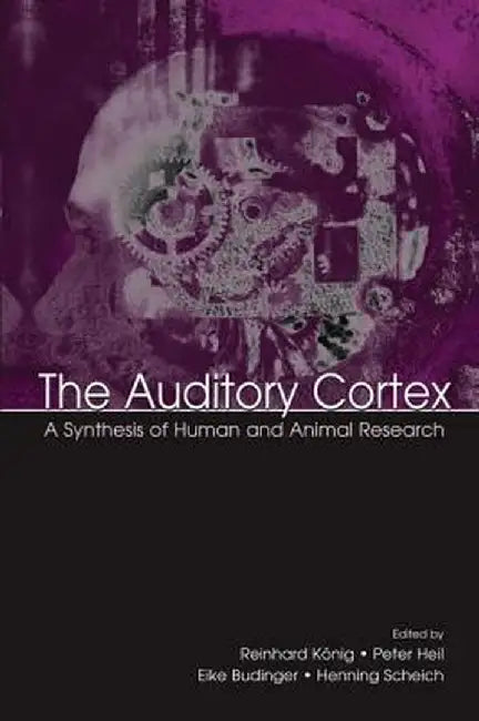 The Auditory Cortex: A Synthesis of Human and Animal Research by Peter Heil