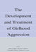 The Development and Treatment of Girlhood Aggression by Debra J. Pepler