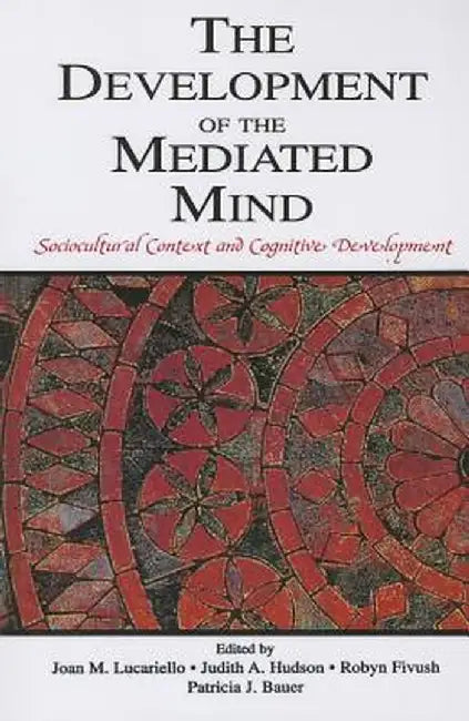 The Development of the Mediated Mind: Sociocultural Context and Cognitive Development by Joan M. Lucariello