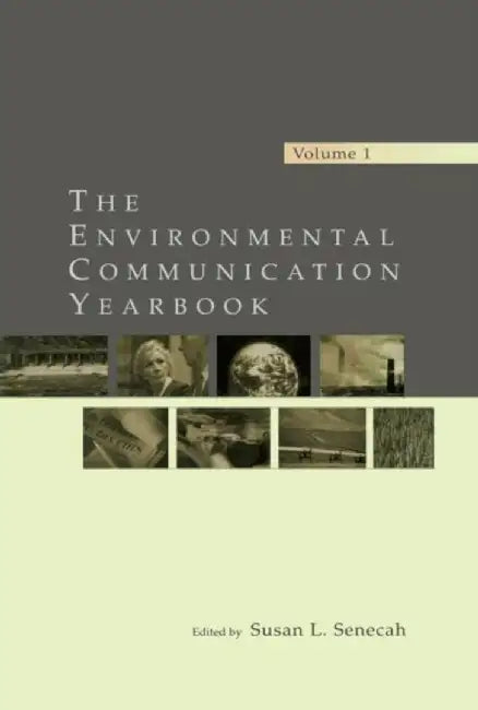 The Environmental Communication Yearbook: Volume 1 by Susan L. Senecah