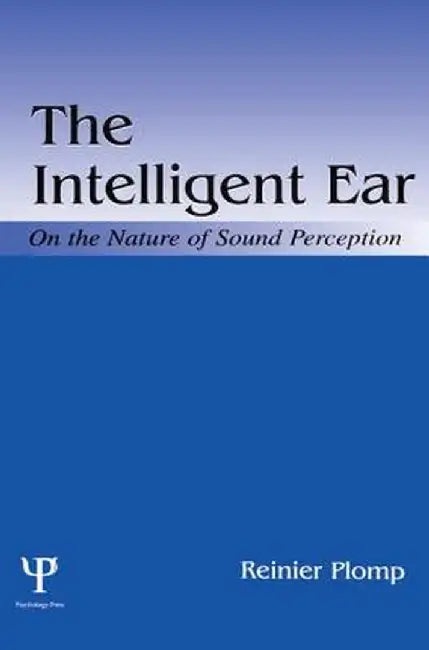 The Intelligent Ear: On the Nature of Sound Perception by Reinier Plomp