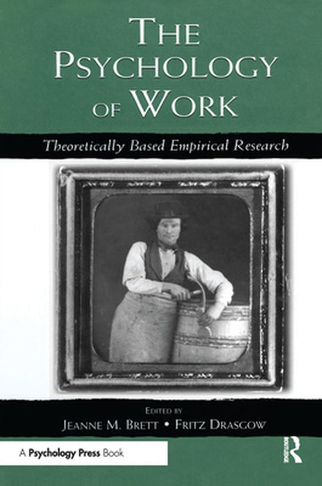 The Psychology of Work: Theoretically Based Empirical Research by Jeanne M. Brett