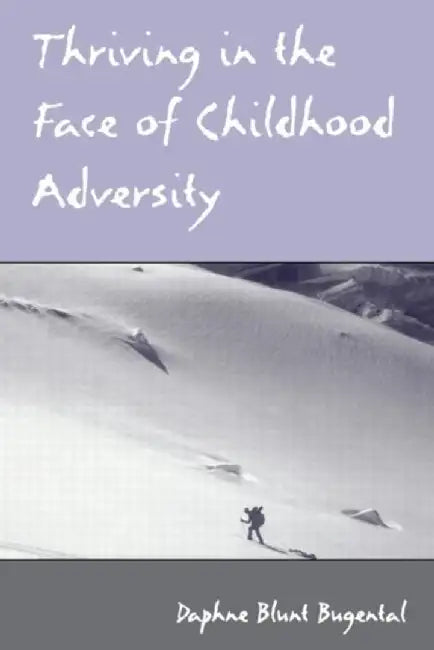 Thriving in the Face of Childhood Adversity by Daphne Blunt Bugental