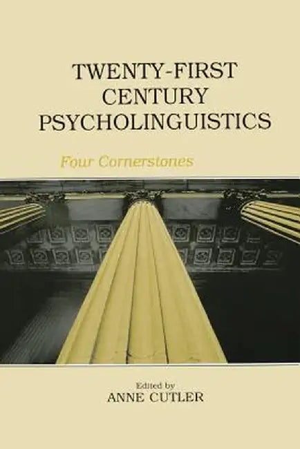 Twenty-First Century Psycholinguistics: Four Cornerstones by Anne Cutler