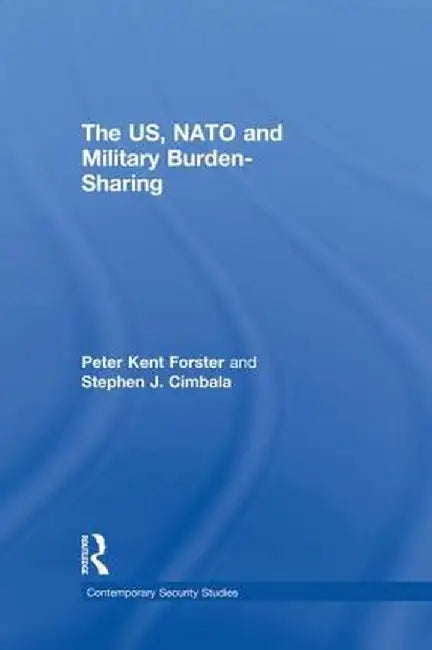 The Us, NATO and Military Burden-Sharing by Stephen J. Cimbala