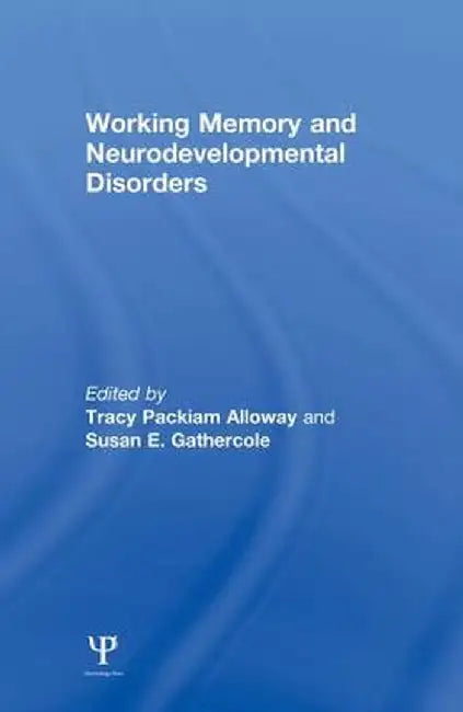 Working Memory and Neurodevelopmental Disorders by Tracy Packiam Alloway