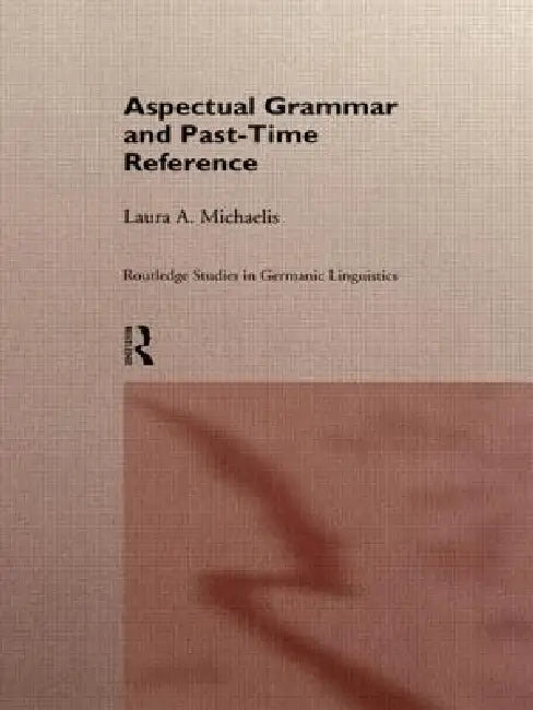 Aspectual Grammar and Past Time Reference by Laura A. Michaelis