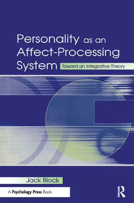 Personality as an Affect-Processing System: Toward an Integrative Theory by Jack Block