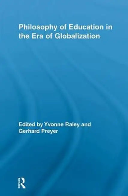 Philosophy of Education in the Era of Globalization by Yvonne Raley