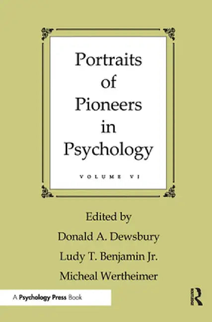 Portraits of Pioneers in Psychology: Volume VI by Donald A. Dewsbury