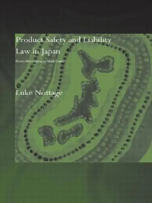 Product Safety and Liability Law in Japan: From Minamata to Mad Cows by Luke Nottage