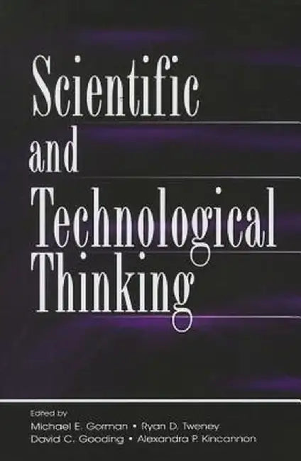 Scientific and Technological Thinking by Michael E. Gorman