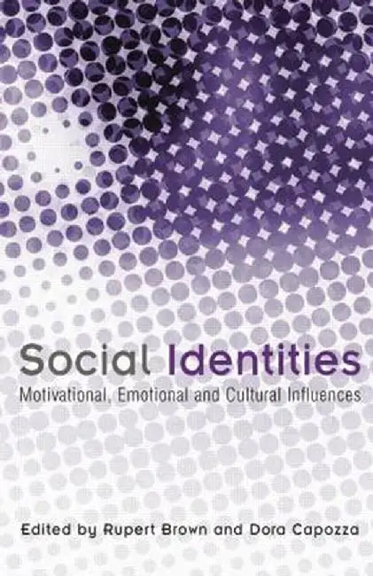 Social Identities: Motivational, Emotional, Cultural Influences by Rupert Brown