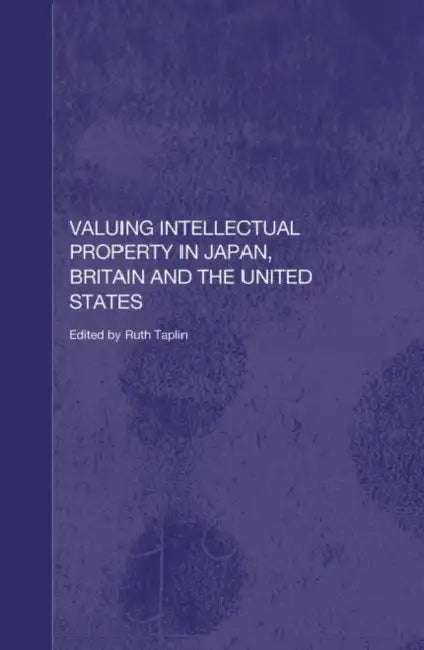 Valuing Intellectual Property in Japan, Britain and the United States by Taplin Ruth