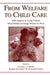 From Welfare to Childcare: What Happens to Young Children When Mothers Exchange Welfare for Work? by Natasha Cabrera