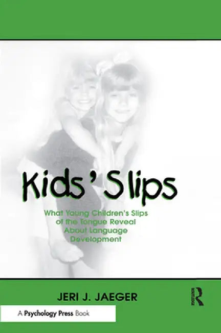 Kids' Slips: What Young Children's Slips of the Tongue Reveal about Language Development by Jeri J. Jaeger
