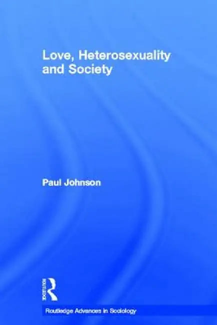 Love, Heterosexuality and Society by Paul Johnson