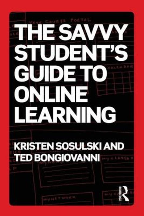 The Savvy Student'S Guide To Online Learning by Kristen Sosulski, Ted Bongiovanni