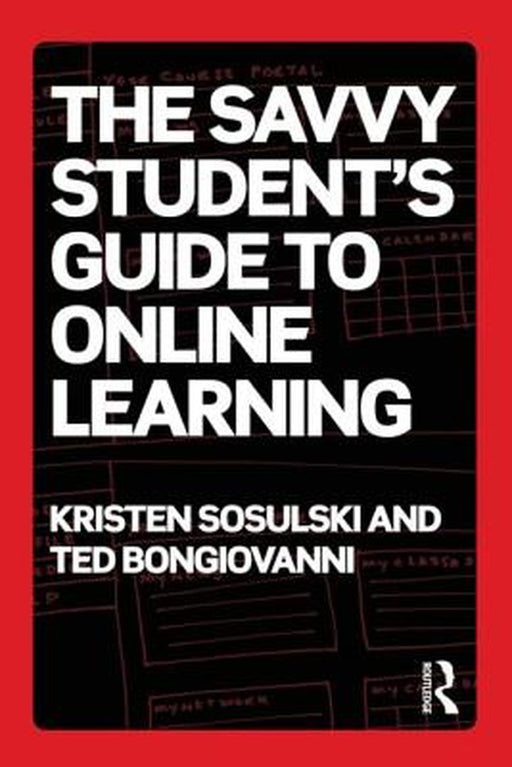 The Savvy Student'S Guide To Online Learning by Kristen Sosulski, Ted Bongiovanni