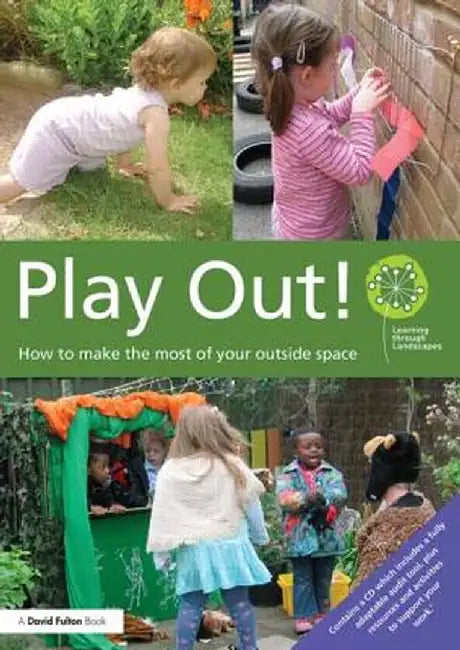 Play Out: How to Develop Your Outside Space for Learning and Play [With CDROM] by Learning through Landscap