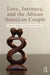 Love, Intimacy, and the African American Couple by Katherine M. Helm