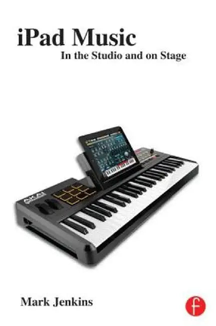 iPad Music: In the Studio and on Stage by Mark Jenkins