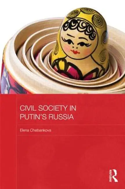 Civil Society in Putin's Russia by Elena Chebankova