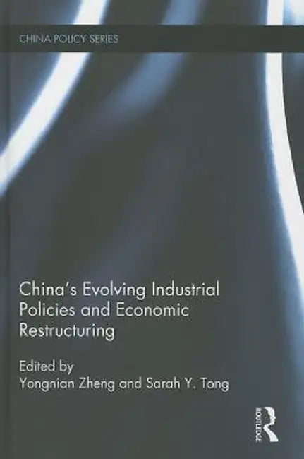 China'S Evolving Industrial Policies And Economic Restructuring by Zheng Yongnian