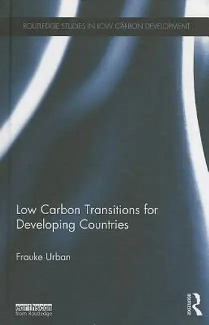 Low Carbon Transitions for Developing Countries by Frauke Urban