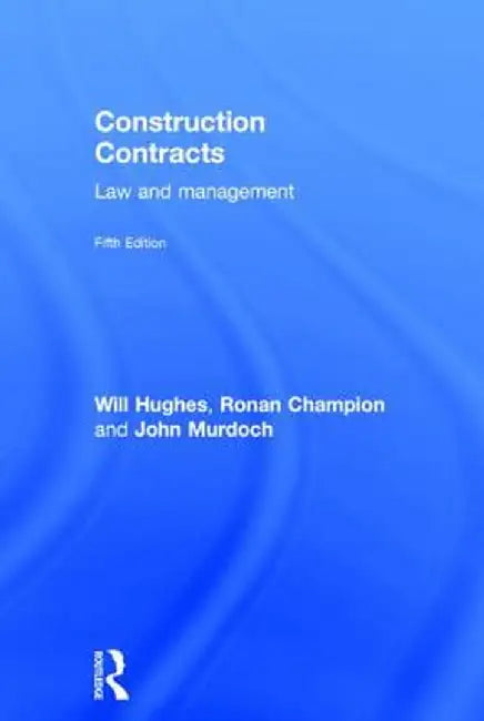Construction Contracts: Law and Management by Will Hughes