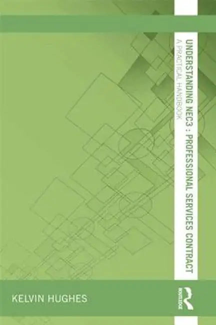 Understanding Nec3: Professional Services Contract: A Practical Handbook by Kelvin Hughes
