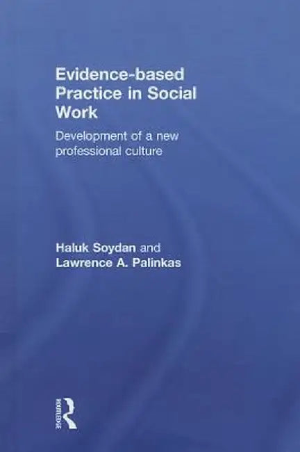 Evidence-based Practice in Social Work: Development of a New Professional Culture by Haluk Soydan