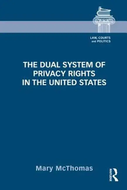 The Dual System of Privacy Rights in the United States by Mary McThomas