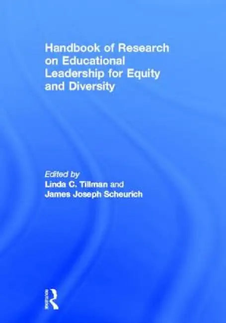 Handbook of Research on Educational Leadership for Equity and Diversity by Linda C. Tillman