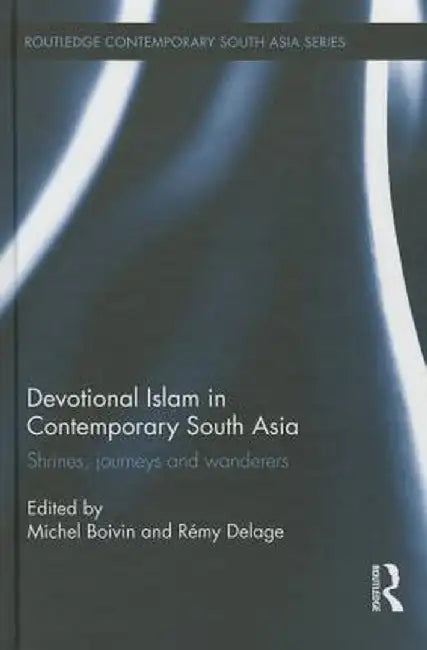 Devotional Islam in Contemporary South Asia: Shrines, Journeys and Wanderers by Michel Boivin