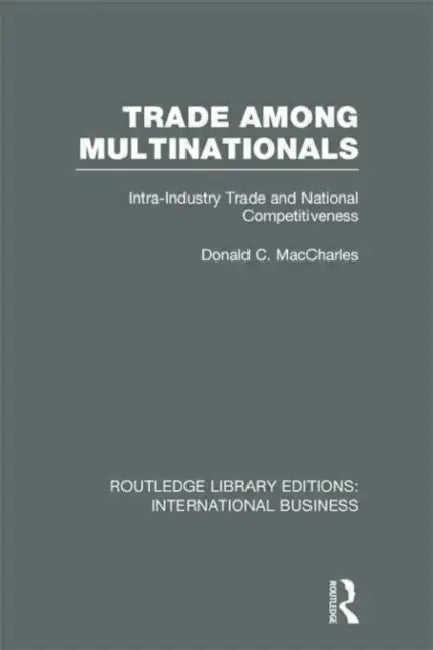 Trade Among Multinationals (Rle International Business): Intra-Industry Trade And National Competitiveness by Donald Maccharles