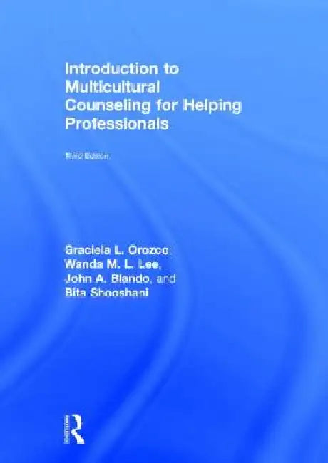 Introduction to Multicultural Counseling for Helping Professionals by Graciela L. Orozco, John A. Blando, Bita Shooshani