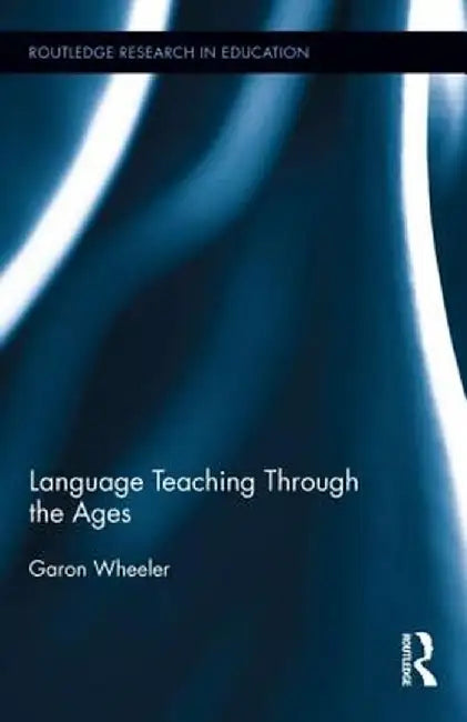 Language Teaching Through the Ages by Garon Wheeler