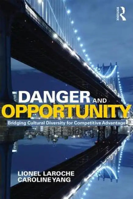 Danger and Opportunity: Bridging Cultural Diversity for Competitive Advantage by Lionel Laroche